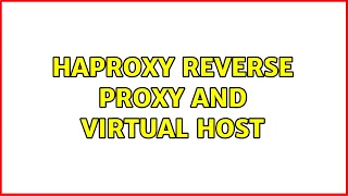 haproxy reverse proxy and virtual host 2 Solutions