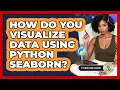 How Do You Visualize Data Using Python Seaborn - Python Code School