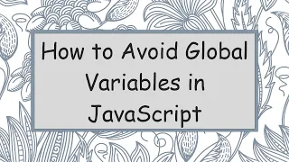 How to Avoid Global Variables in JavaScript