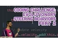 Coding Challenge Evolutionary Steering Behaviors - Part 2