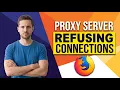 Fix Proxy Server Is Refusing Connections Error In Firefox Easy Guide