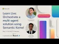 Learn Live Orchestrate a multi-agent solution using Semantic Kernel