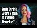 How to Split a String Every N Characters in Python Step-by-Step Guide