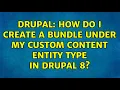 Drupal How do I create a bundle under my custom content entity type in Drupal 8