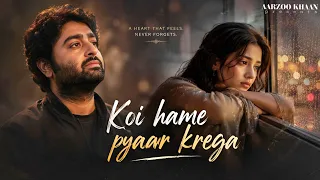 koi hame pyaar krega aarzoo khaan emotional hindi sad song new song 2026 arijit singh vibe