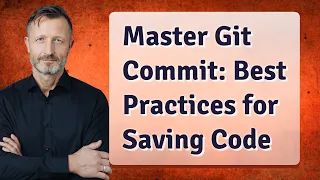 Master Git Commit Best Practices for Saving Code
