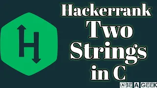 Two strings hackerrank solution in C BE A GEEK Hindi