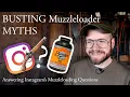 Muzzleloading Myths BUSTED - Answering MORE of Instagram s questions about MUZZLE LOADERS