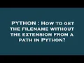 PYTHON How to get the filename without the extension from a path in Python