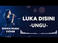 LUKA DISINI  -  UNGU BY SHAKA MUSIC