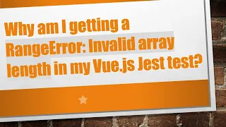 Why am I getting a RangeError Invalid array length in my Vue js Jest test