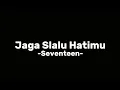 Download Lagu Jaga Slalu Hatimu -Seventeen- Lirik