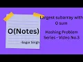 Hashing - 3 Largest subarray with 0 sum GFG Python