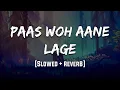 Download Lagu Paas Woh Aane Lage [ Slowed + Reverb ] || Mood 90's ||