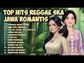 Lagu FULL BASS REGGAE SKA JAWA ROMANTIS 💕 | Lagu Jawa Bikin Hati Adem \u0026 Baper! | Full Album Terbaru 2025