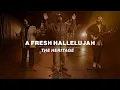 Download Lagu A Fresh Hallelujah |  The Heritage | Worship Together Session