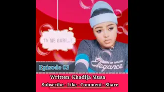 ta me gari part 3 labarin wata hatsabibiyar yarinya chakwakiya soyayya izza makirci da biyayya 