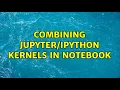 Combining kernels in notebook