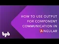 How to use Output for Component Communication in Angular