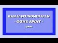 Gone Away - Stray Kids (HAN, Seungmin, I.N) (Lyrics)