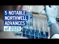 5 notable Northwell advances of 2025