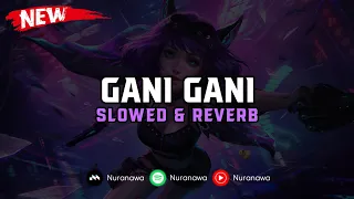 dj gani gani slowed u0026 reverb 