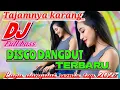Lagu TAJAMNYA KARANG || DISCO DANGDUT REMIX TERBARU FULL BASS TOP DANGDUT 2025 