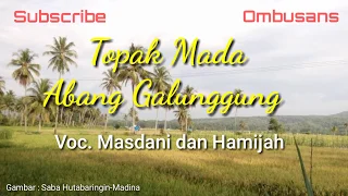 topak mada abang galunggung lirik masdani dan hamijah lagu tapsel madina odangs