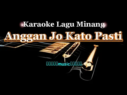 Download MP3 Karaoke Lagu Minang - Anggan Jo Kato Pasti (with Lirik) - [Musik Karaoke]