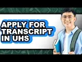 How to Apply for Transcript in Uhs only Way