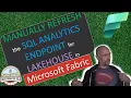 Microsoft Fabric How to Manually Refresh the SQL Analytics Endpoint for Lakehouse