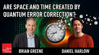 Are Space and Time Created by Quantum Error Correction World Science Festival