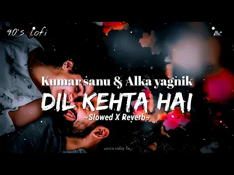 Download MP3 Dil Kehta Hai Chal Unse Mil [90's- Slowed X Reverb] Kumar Sanu \u0026 Alka Yagnik | Lofi's today 1m