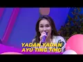 Download Lagu Yadan Yadan | AYU TING TING | BROWNIS (29/3/23)