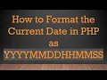 How to Format the Current Date in PHP as YYYYMMDDHHMMSS