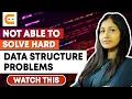 Not Able to Solve Hard Data Structure Problems WATCH THIS Solve Hard DSA Problems Coding Ninjas