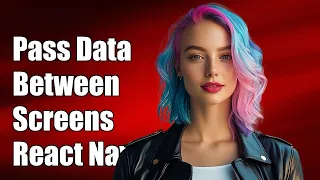 How to Pass Data Between Screens in React Native Navigation