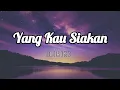 Lagu Yang Kau Siakan - Arvian Dwi [Lirik/Lyrics]