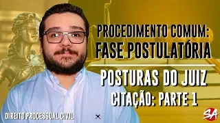 POSTURAS DO JUIZ: CITAÇÃO - Parte 1 | PROCEDIMENTO COMUM: FASE POSTULATÓRIA - AULA 11
