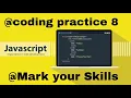 Javascript coding practice 8 Mark your Skills ccbp 4 0 nxtwave