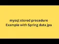 mysql stored procedure Example with Spring data jpa Spring Boot Interview