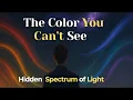 The Color You Can t See Hidden Spectrum of Light - Science Beyond Sleep