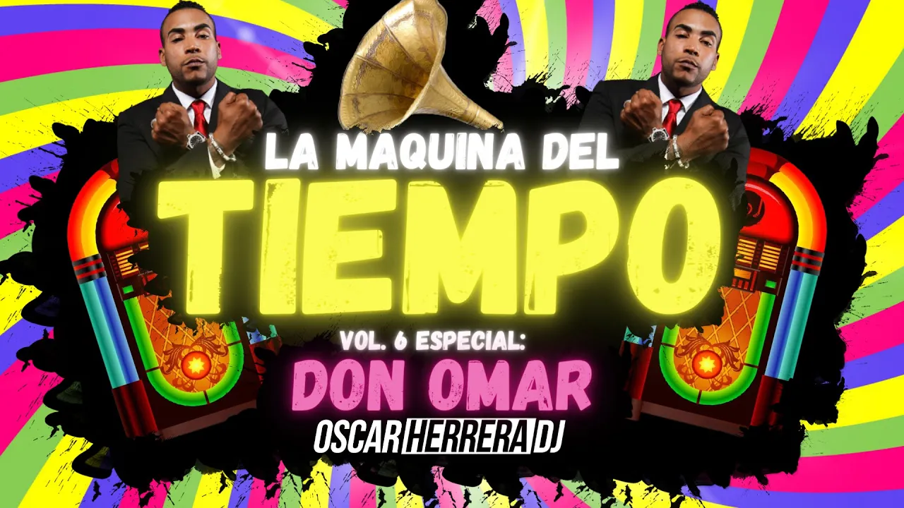 La Maquina Del Tiempo 2021 - Vol.6 DON OMAR MIX - REGGAETON ANTIGUO by Oscar Herrera DJ