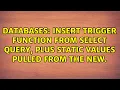 Insert trigger function from select query plus static values pulled from the new record