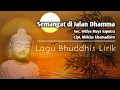 Download Lagu Lagu Buddhis SEMANGAT MELANGKAH DI JALAN DHAMMA | Cipt. Bhikkhu Khemadhiro Voc. Widya Maya Saputra