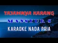 Download Lagu Tajamnya Karang - Mansyur S - Karaoke Nada Pria