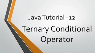Java Tutorial - 12 Ternary Conditional Operator