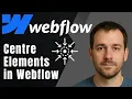 Webflow How to Centre Elements Text Divs Buttons More
