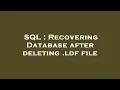 SQL Recovering Database after deleting ldf file