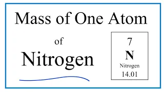 How to Find the Mass of One Atom of Nitrogen N